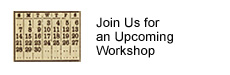 Click for Upcoming Workshops Join Us for an Upcoming Workshop